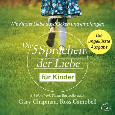 Die fünf Sprachen der Liebe für Kinder. Wie Kinder Liebe ausdrücken und empfangen