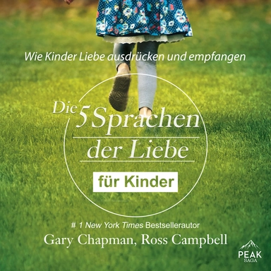 Die fünf Sprachen der Liebe für Kinder. Wie Kinder Liebe ausdrücken und empfangen