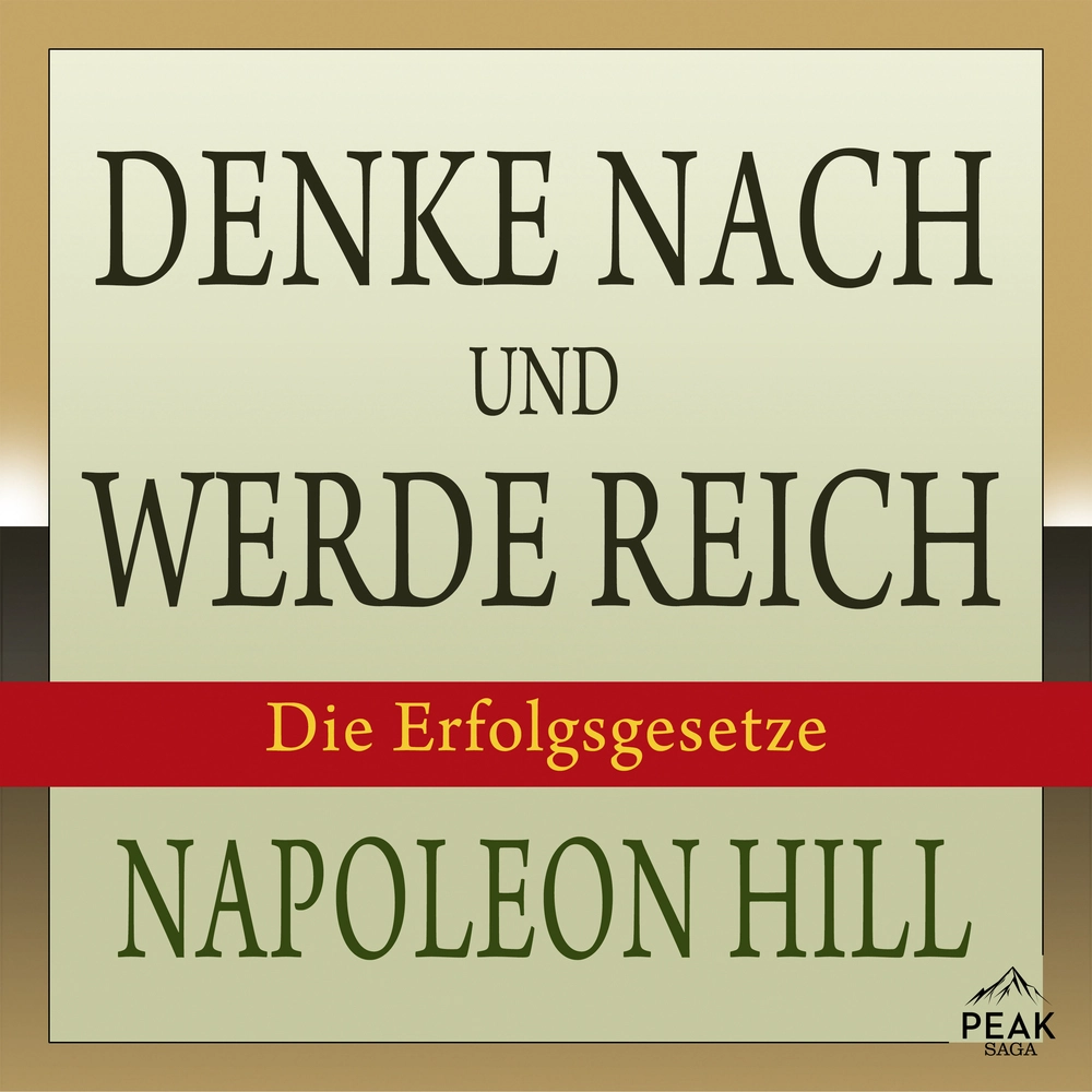 Denke nach und werde reich. Die Erfolgsgesetze