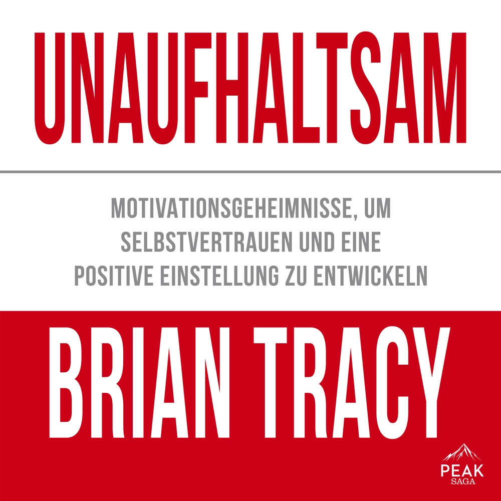 Unaufhaltsam. Motivationsgeheimnisse, um Selbstvertrauen und eine positive Einstellung zu entwickeln