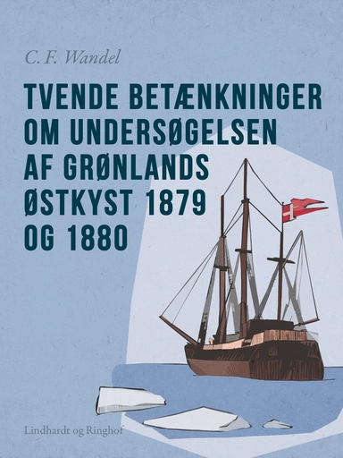 Tvende betænkninger om undersøgelsen af Grønlands østkyst 1879 og 1880
