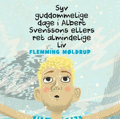 Syv guddommelige dage i Albert Svenssons ellers ret almindelige liv