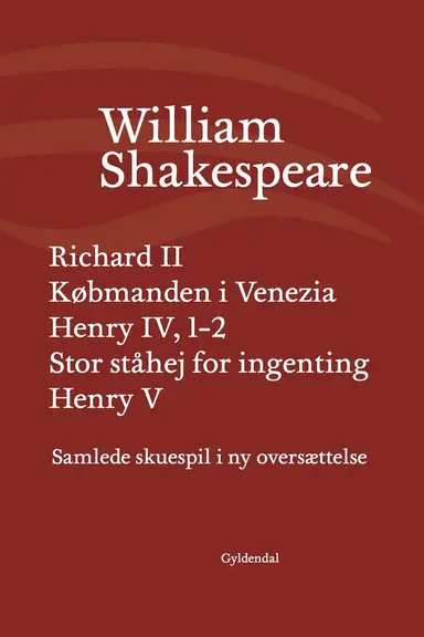 Samlede skuespil i ny oversættelse Richard II Købmanden i Venezia Henry IV, 1-2 Stor ståhej for ingenting Henry 5