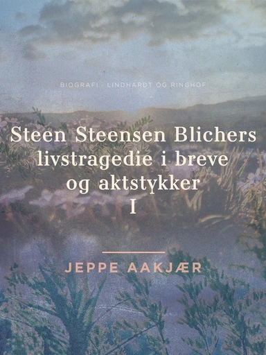 Steen Steensen Blichers livstragedie i breve og aktstykker