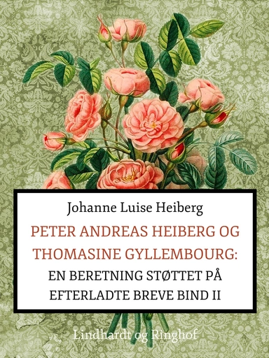 Peter Andreas Heiberg og Thomasine Gyllembourg: en beretning støttet på efterladte breve 2