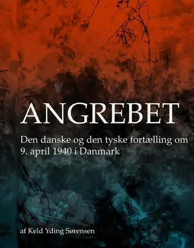 Angrebet - Den danske og den tyske fortælling om 9. april 1940 i Danmark