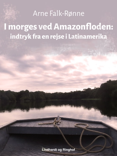 I morges ved Amazonfloden: indtryk fra en rejse i Latinamerika