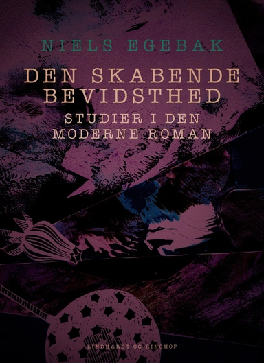 Den skabende bevidsthed. Studier i den moderne roman