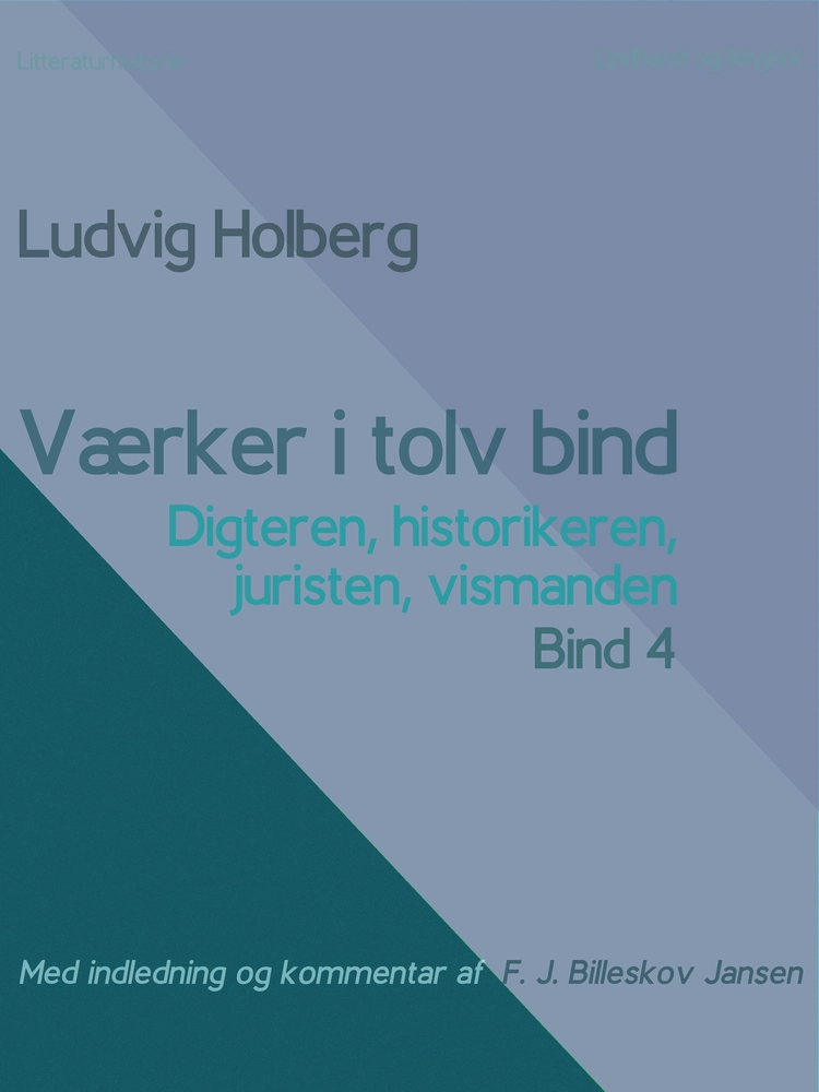 Værker i tolv bind 4 : digteren, historikeren, juristen, vismanden