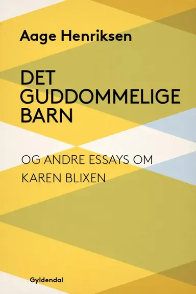Det guddommelige barn og andre essays om Karen Blixen