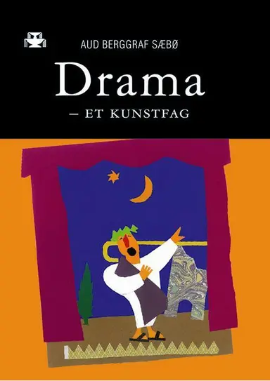 Drama - et kunstfag : den kunstfaglige dramaprosessen i undervisning, læring og erkjennelse