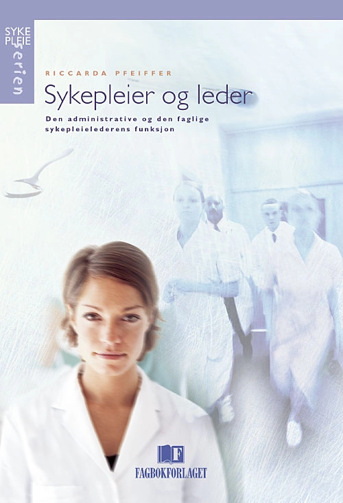 Billede af Sykepleier og leder : den administrative og den faglige sykepleielederens funksj