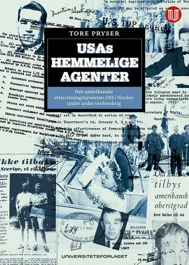 USAs hemmelige agenter: den amerikanske etterretningstjenesten OSS i Norden under andre verdenskrig