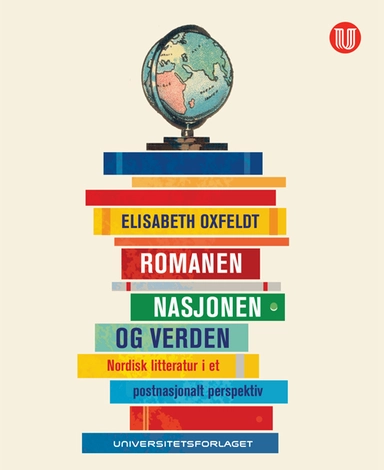 Romanen, nasjonen og verden : nordisk litteratur i et postnasjonalt perspektiv