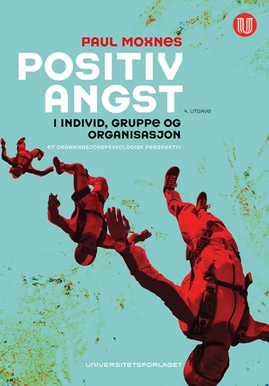 Positiv angst i individ, gruppe og organisasjon : et organisasjonspsykologisk perspektiv  (4.utg.)