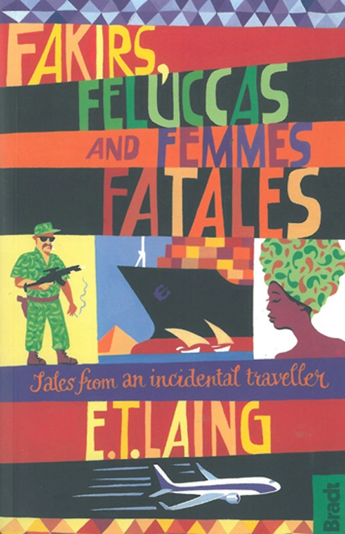 Billede af Fakirs, Feluccas and Femmes Fatales: Tales from an incidental traveller