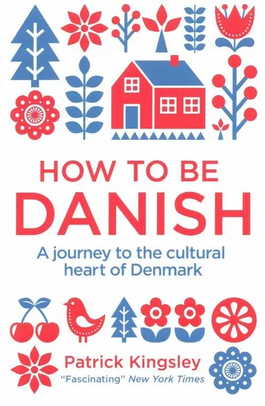 How to be Danish - A Short Journey into the Mysterious Heart of Denmark