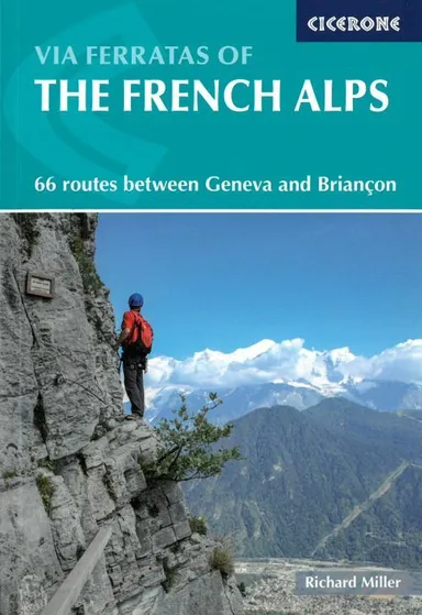 Via Ferratas of the French Alps: 64 routes between Geneva and Briancon