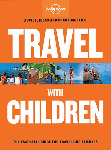 Travel with Children: The essential guie for travelling families