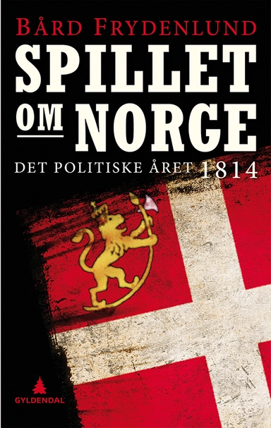 Spillet om Norge : det politiske året 1814