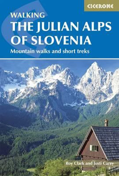 Walking the Julian Alps of Slovenia: Mountain Walks and Short Treks