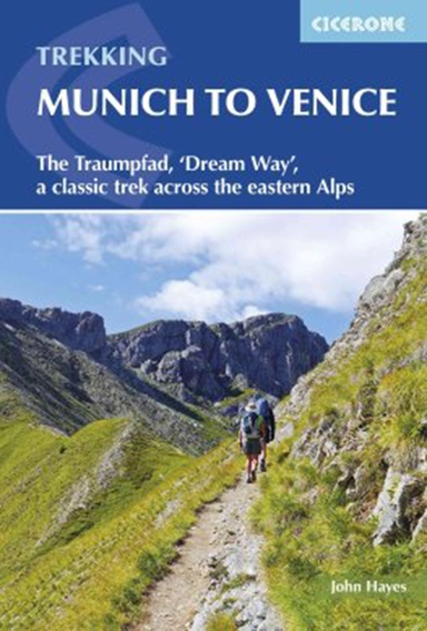 Trekking Munich to Venice: The Traumpfad - ´Dreamway´, a Classic Trek Across the Eastern Alps