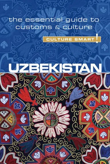 Culture Smart Uzbekistan: The essential guide to customs & culture
