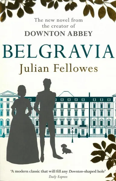 Julian Fellowes's Belgravia: A Tale of Secrets and Scandal Set in 1840s London from the Creator of Downton Abbey
