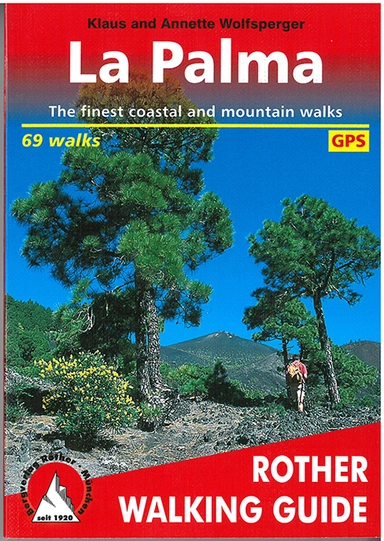 La Palma: The Finest Coastal & Mountain Walks: 71 Walks with GPS tracks