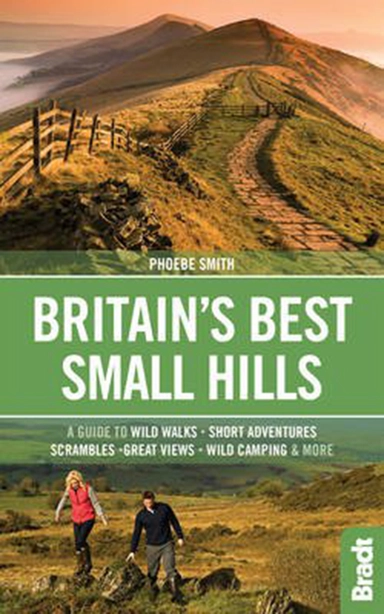 Britain´s Best Small Hills: A Guide to Short Adventures and Wild Walks with Great Views